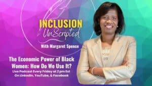 The economic power of black women - Inclusion Unscripted Podcast with Margaret Spence